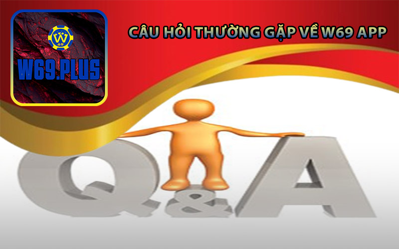 Câu Hỏi Thường Gặp Về W69 App